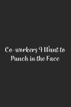 Paperback Co-workers I Want to Punch in the Face.: Lined Notebook / Journal Gift, 100 Pages, 6x9, Soft Cover, Matte Finish Book