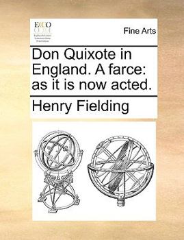Paperback Don Quixote in England. a Farce: As It Is Now Acted. Book