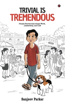 Hardcover Trivial Is Tremendous: People Stories That Shape Work, Leadership, and Life Book