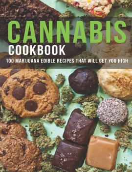 Paperback Cannabis Cookbook: 100 Marijuana Edible Recipes That Will Get You High Book