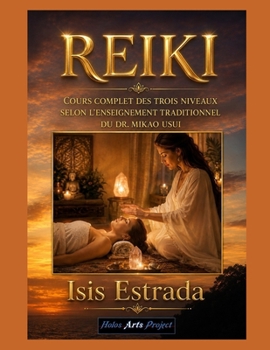 REIKI: Cours complet des trois niveaux selon l'enseignement traditionnel du Dr. Mikao Usui (French Edition)
