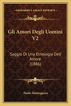 Paperback Gli Amori Degli Uomini V2: Saggio Di Una Etnologia Dell' Amore (1886) [Italian] Book