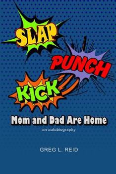 Paperback Slap! Punch! Kick! Mom And Dad Are Home: An Autobiography Book
