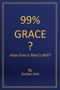 Paperback 99% Grace: How Free is Man's Will? Book