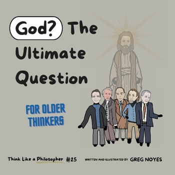 God?: The Ultimate Question (Think Like a Philosopher)