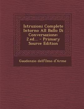 Paperback Istruzioni Complete Intorno All Ballo Di Conversazione: 2.Ed... - Primary Source Edition [Italian] Book