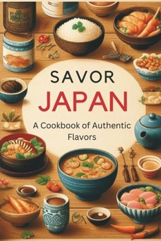 Paperback Savor Japan: A Cookbook of Authentic Flavors Book