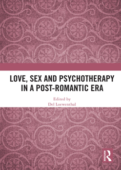 Paperback Love, Sex and Psychotherapy in a Post-Romantic Era Book