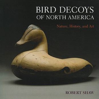 Hardcover Bird Decoys of North America: Nature, History, and Art Book