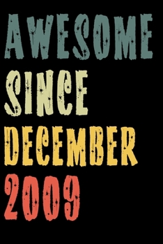 Awesome Since December 2009: Perfect Notebook for Home or School, Writing Poetry, use as a Diary, Gratitude Writing, Travel Journal or Dream Journal. Birthday Gift