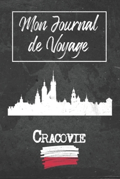 Mon Journal de Voyage Cracovie: 6x9 Carnet de voyage I Journal de voyage avec instructions, Checklists et Bucketlists, cadeau parfait pour votre ... et pour chaque voyageur. (French Edition)