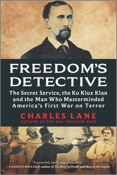 Paperback Freedom's Detective: The Secret Service, the Ku Klux Klan and the Man Who Masterminded America's First War on Terror (Reissue) Book