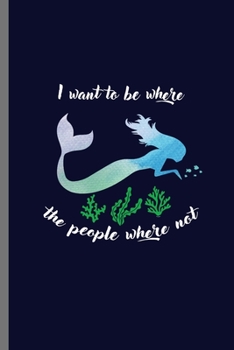 I want to be where: Cute Mermaid Design Perfect for Students, Kids & Teens  for Journal, Doodling, Sketching and Notes Gift (6"x9") Lined Notebook to write in