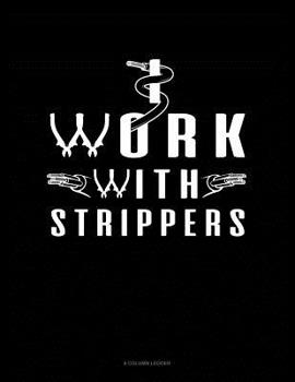 Paperback I Work With Strippers: 8 Column Ledger Book