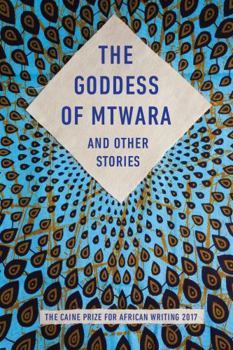 Paperback The Goddess of Mtwara and Other Stories: The Caine Prize for African Writing 2017 Book