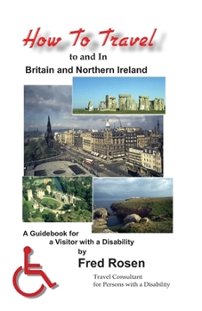 Paperback How to Travel to and In Britain and Northern Ireland: A Guidebook for a Visitor with a Disability Book