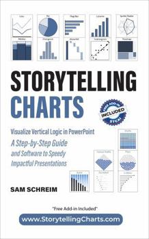 Hardcover Storytelling Charts: Visualize Vertical Logic in PowerPoint: A Step-by-Step Guide and Software to Speedy Impactful Presentations (Storytelling with Charts) Book
