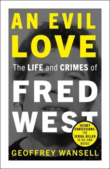 Paperback An Evil Love: The Life and Crimes of Fred West Book