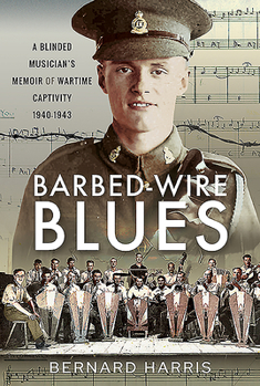 Hardcover Barbed-Wire Blues: A Blinded Musician's Memoir of Wartime Captivity 1940-1943 Book