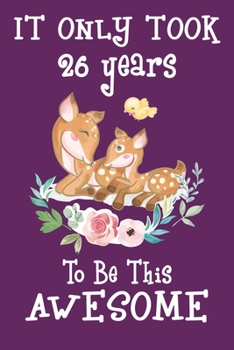 It only took 26 years to be this awesome: 26 Year Old Perfect Birthday Gift for Boys and Girls