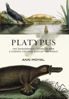 Hardcover Platypus: The Extraordinary Story of How a Curious Creature Baffled the World Book