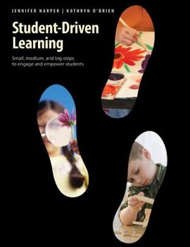 Paperback Student-Driven Learning: Small, Medium, and Big Steps to Engage and Empower Students Book