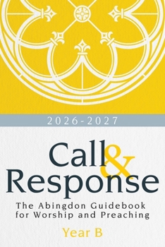 Paperback Call & Response, Year B: The Abingdon Guidebook for Worship and Preaching, Year B, 2026-2027 Book