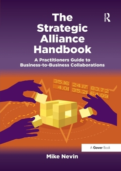 Paperback The Strategic Alliance Handbook: A Practitioners Guide to Business-to-Business Collaborations Book
