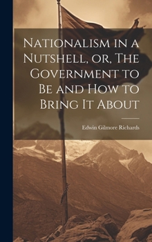 Hardcover Nationalism in a Nutshell, or, The Government to Be and How to Bring It About Book
