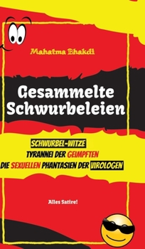 Hardcover Gesammelte Schwurbeleien: Tyrannei der Geimpften, Schwurbel-Witze, Die sexuellen Phantasien der Virologen - drei Bücher in einem Band! [German] Book