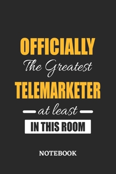 Officially the Greatest Telemarketer at least in this room Notebook: 6x9 inches - 110 ruled, lined pages • Greatest Passionate Office Job Journal Utility • Gift, Present Idea