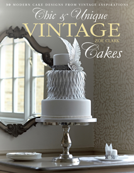 Paperback Chic & Unique Vintage Cakes: 30 Modern Cake Designs from Vintage Inspirations Book