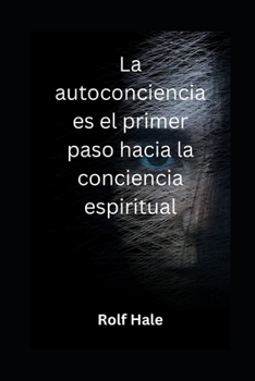 Paperback La autoconciencia es el primer paso hacia la conciencia espiritual [Spanish] Book