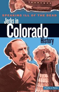 Paperback Speaking Ill of the Dead: Jerks in Colorado History Book