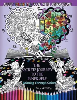 Paperback The Secrets Journey to the Inner Self: Relaxing through colors - Adult Coloring Book With Affirmations Book