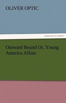 Paperback Outward Bound Or, Young America Afloat Book