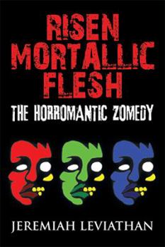 Paperback Risen Mortallic Flesh: The Horromantic Zomedy Book