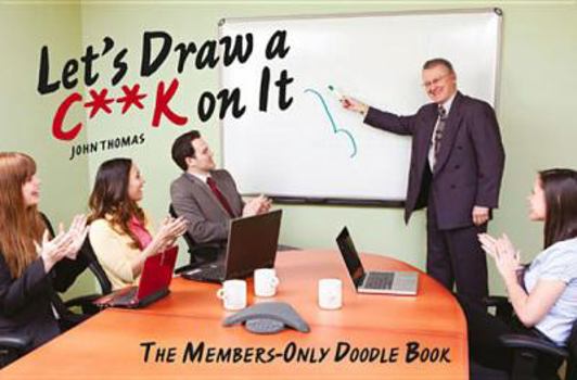 Paperback Let's Draw a C**k on It: The Members-Only Doodle Book