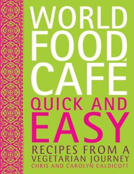 Hardcover World Food Cafe: Quick and Easy: Recipes from a Vegetarian Journey Book
