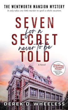 Seven For A Secret Never To Be Told: The Wentworth Mansion Mystery (Resorting to Murder)