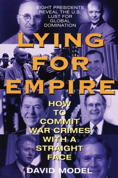 Paperback Lying for Empire: How to Commit War Crimes with a Straight Face Book