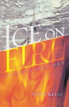 Ice On Fire: A New Day for the 21st Century Church