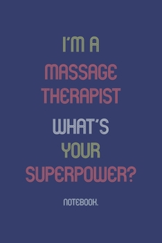 Paperback I'm A Massage Therapist What Is Your Superpower?: Notebook Book