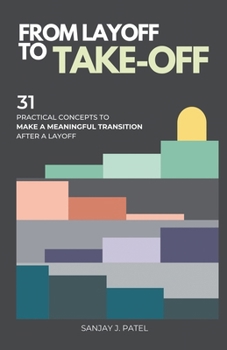 Paperback From Layoff to Take-Off: 31 Practical Concepts to Make a Meaningful Transition After a Layoff Book
