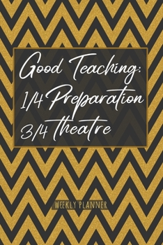 Paperback Good Teaching - Weekly Planner: Funny Teaching Quote Undated Weekly Goal Tasks Planner for Teachers & Tutors - Modern Teacher Appreciation Gold Gift J Book