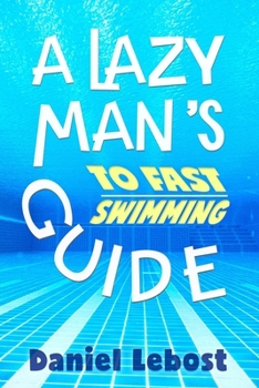 A Lazy Man's Guide To Fast Swimming