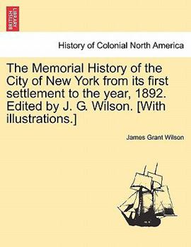 Paperback The Memorial History of the City of New York from its first settlement to the year, 1892. Edited by J. G. Wilson. [With illustrations.] Vol. III. Book