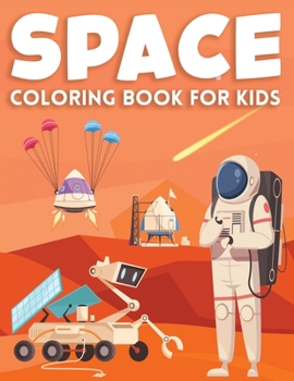 Paperback Space Coloring Book for Kids: Ultimate Outer Space Coloring with Planets, Astronauts, Space Ships, Rockets (Children's Activity Coloring Book) Book