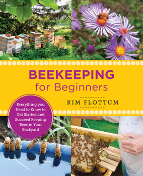Paperback Beekeeping for Beginners: Everything You Need to Know to Get Started and Succeed Keeping Bees in Your Backyard Book
