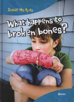 Hardcover What Happens to Broken Bones? (Inside My Body) Book